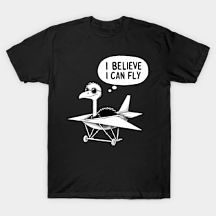 I believe I can Fly Ostrich T-Shirt